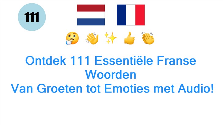 Ontdek 111 Essentiële Franse Woorden: Van Groeten tot Emoties met Audio!
